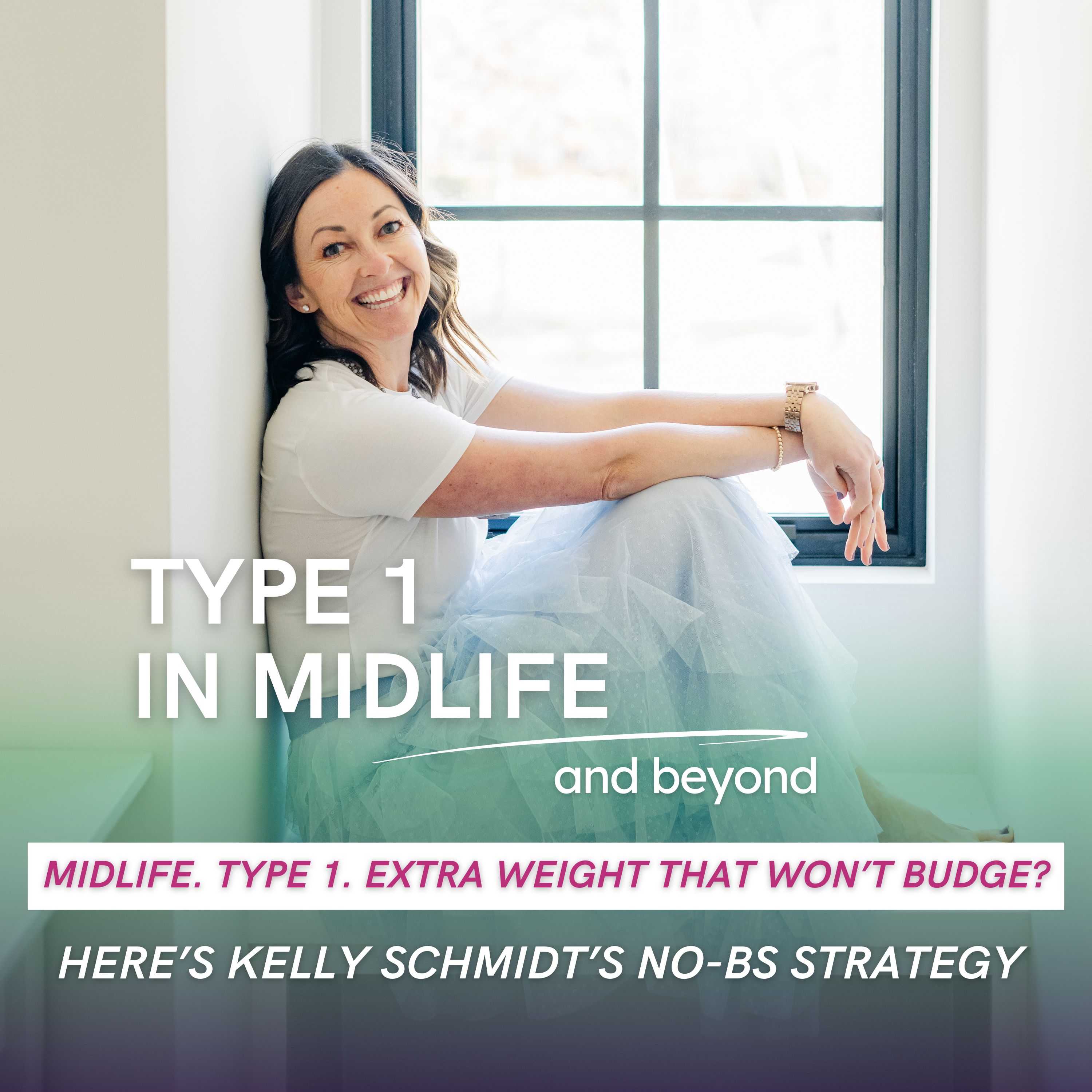 Type 1 In Midlife: Support for Women with Type 1 Diabetes Facing Perimenopause, Menopause, Hormonal Changes, Insulin Resistance, Weight Gain, and Blood Sugar Struggles