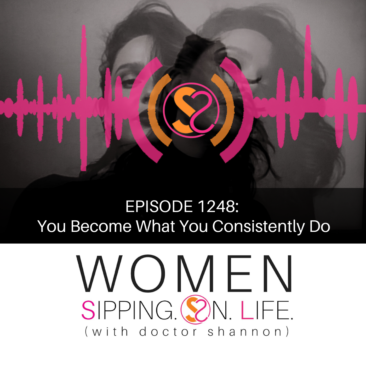 EPISODE 1248: You Become What You Consistently Do