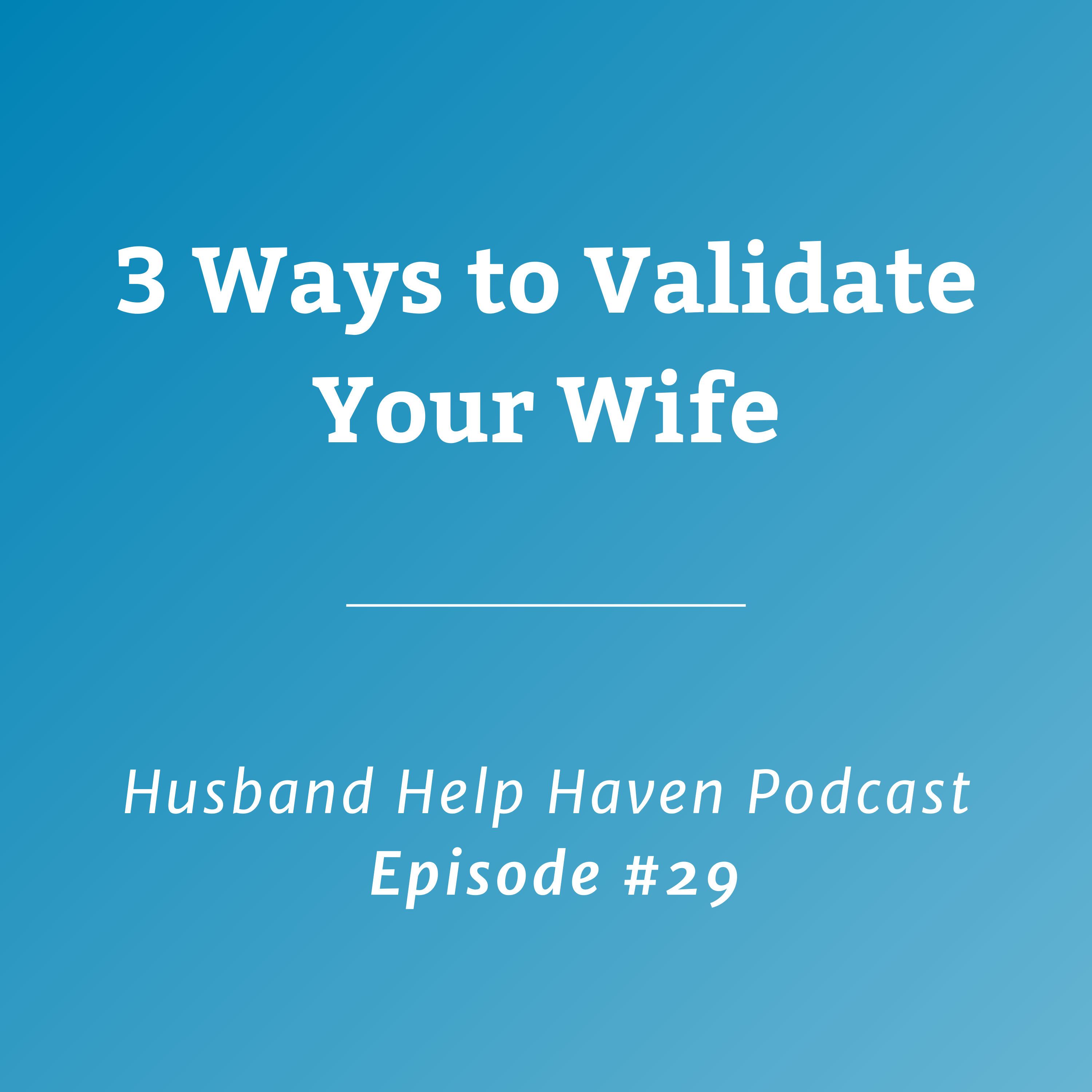 3 Ways to Validate Your Wife