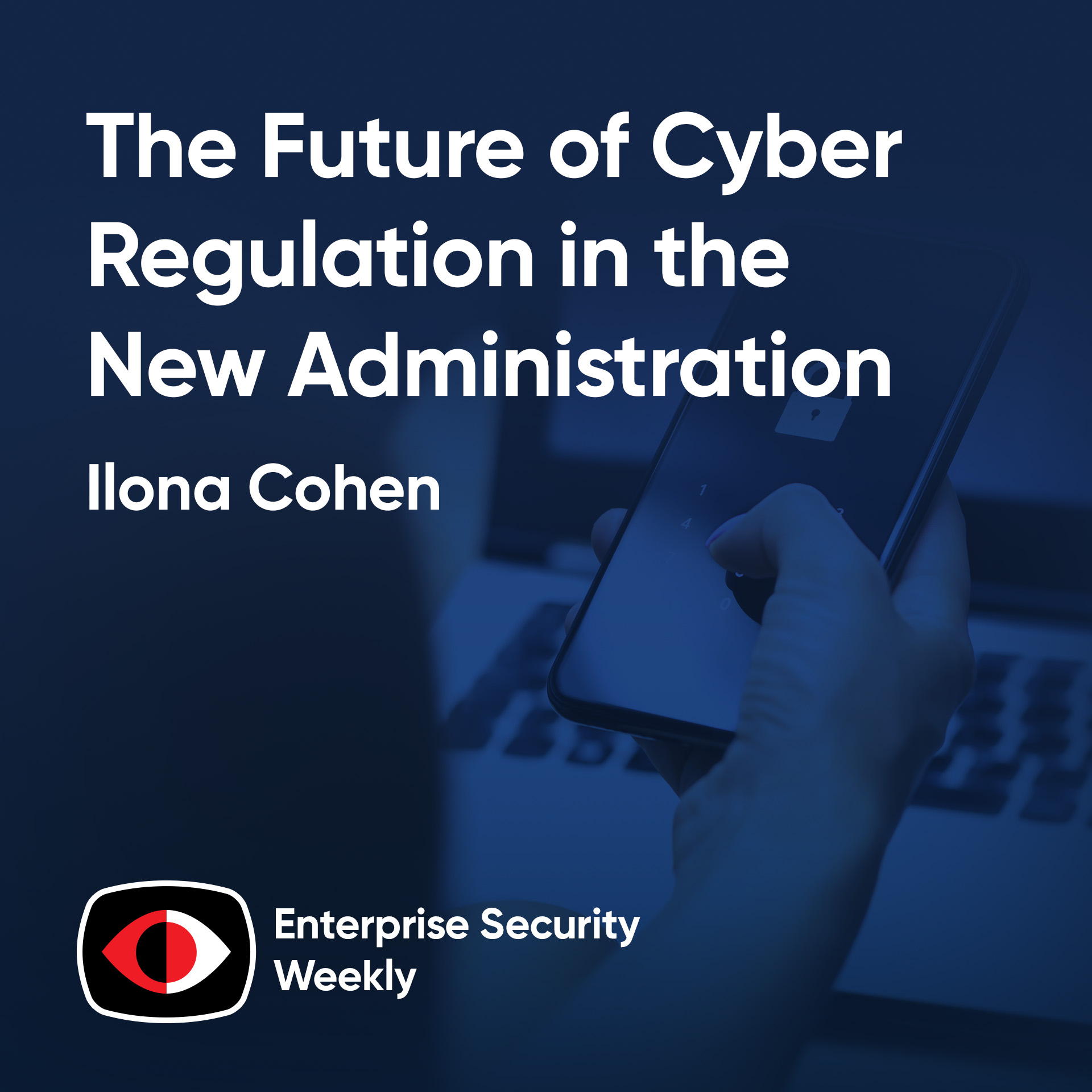 cover of episode The Future of Cyber Regulation in the New Administration - Ilona Cohen - ESW #395