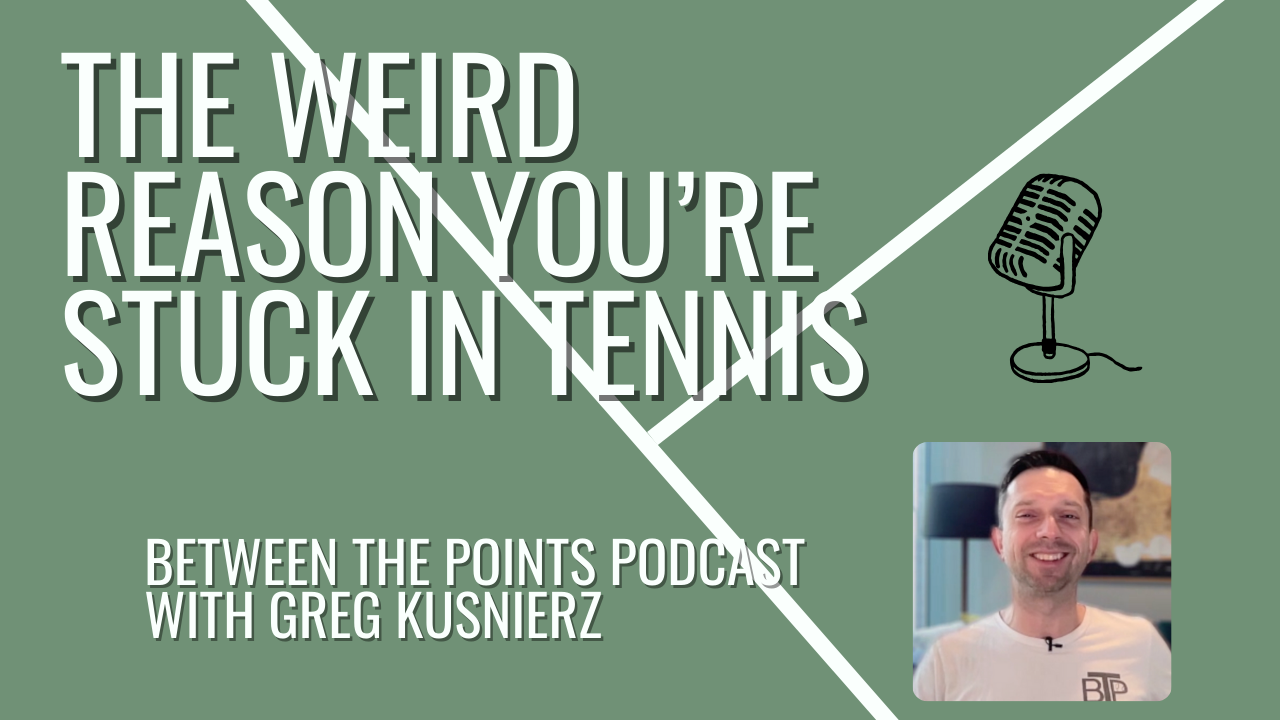 THE WEIRD TRUTH ABOUT WHY YOU’RE STUCK IN TENNIS