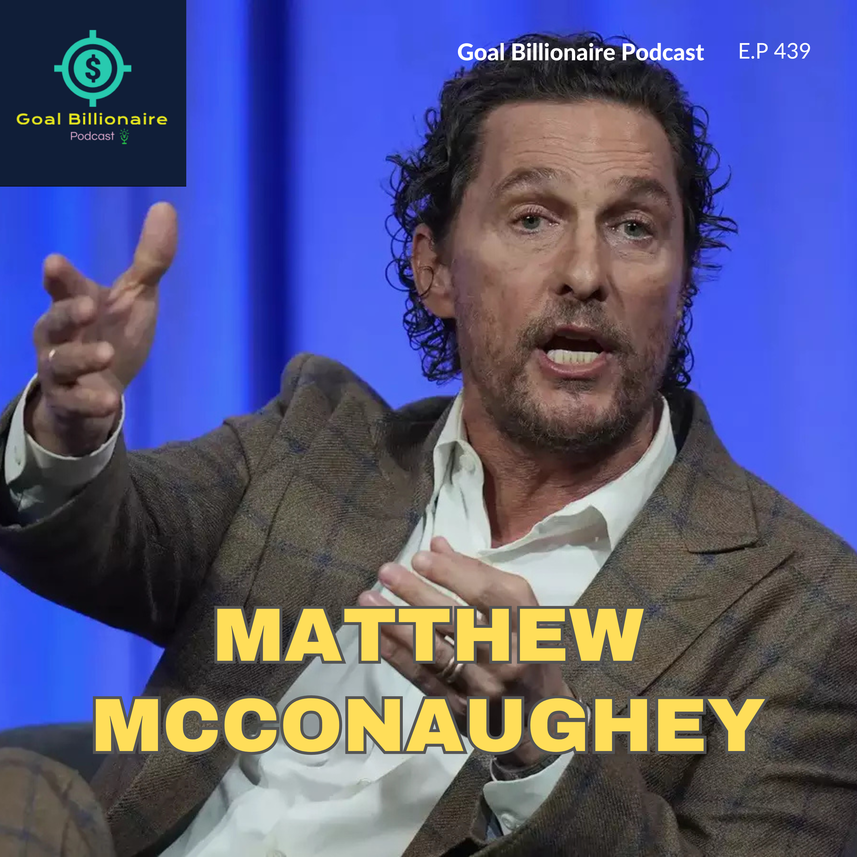 cover of episode Matthew McConaughey's 5 Minutes for the Next 50 Years | Powerful Life Advice | Goal Billionaire Podcast