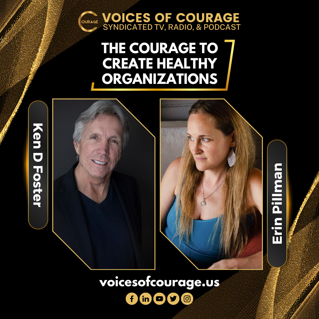 VOC 275 | The Courage to Create Healthy Organizations | Erin Pillman | Ken D Foster