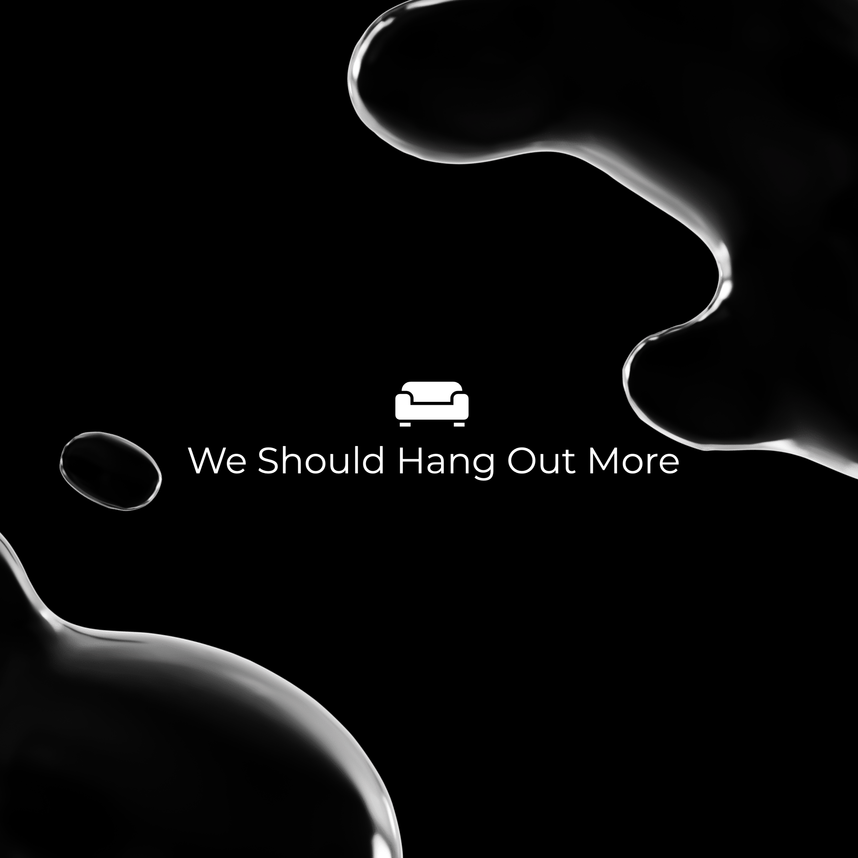 We Should Hang Out More