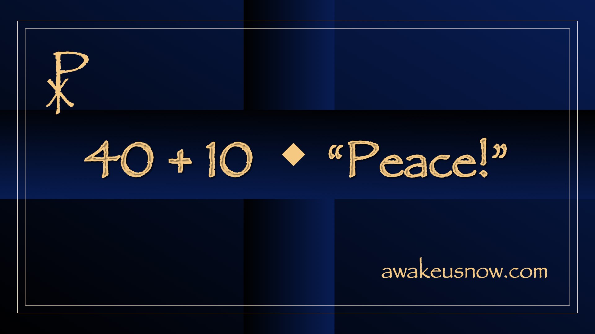 Forty Plus Ten - Week 1: Peace!