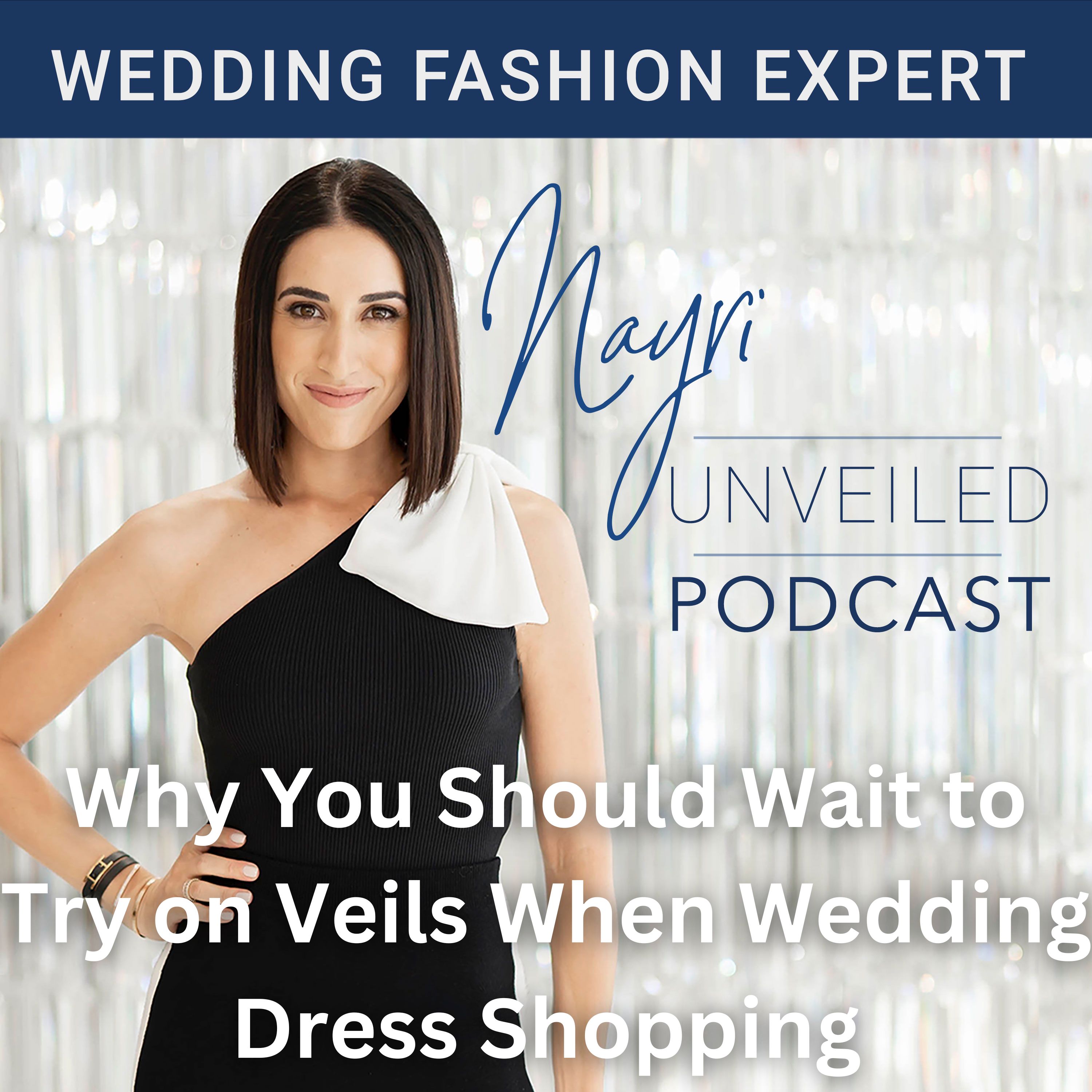 Nayri Unveiled Podcast - Wedding Fashion Expert