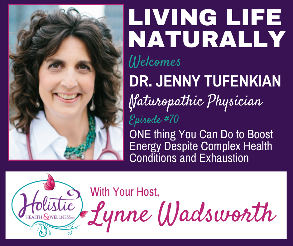 LLN Episode #70:  Dr. Jenny Tufenkian - ONE thing You Can Do to Boost Energy Despite Complex Health Conditions and Exhaustion