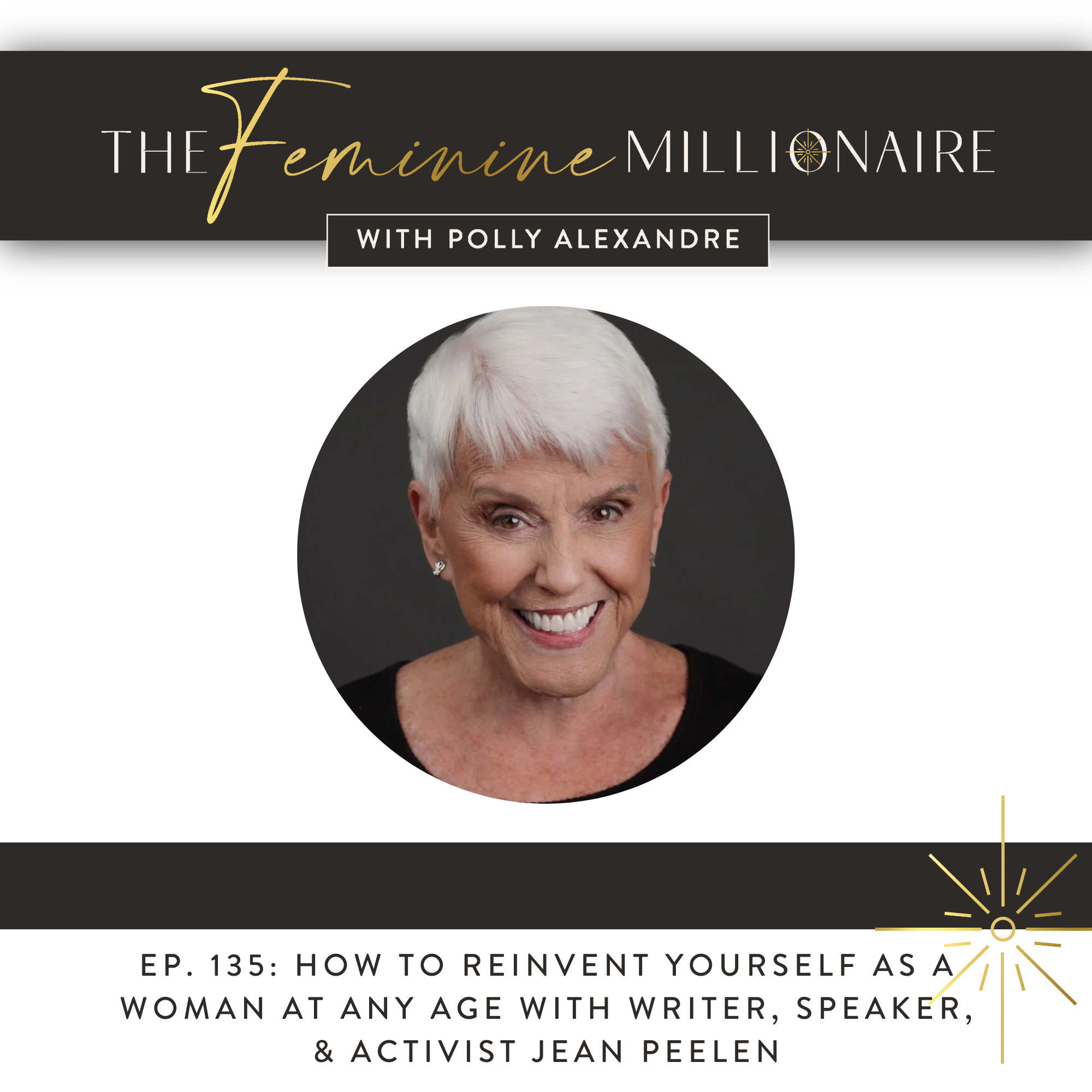 Ep. 135: How to Reinvent Yourself as a Woman at Any Age with writer, speaker, and activist Jean Peelen