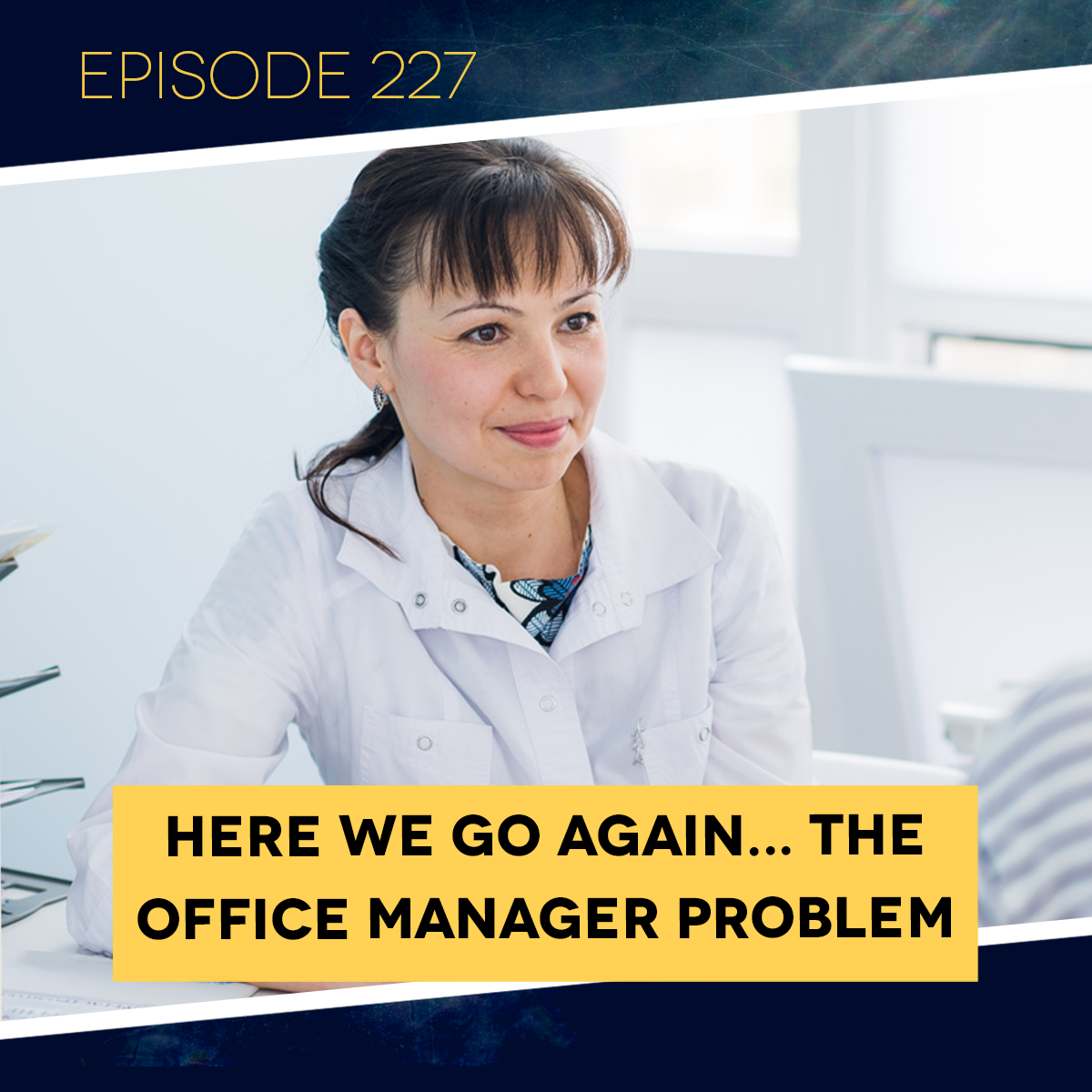 Ep. 227: Here We Go Again... The Officer Manager Problem.