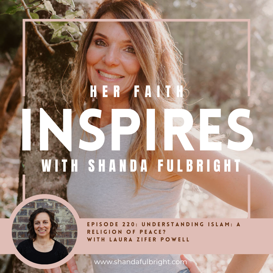 Ep. 220 Understanding Islam: A religion of peace? with Laura ZIfer Powell