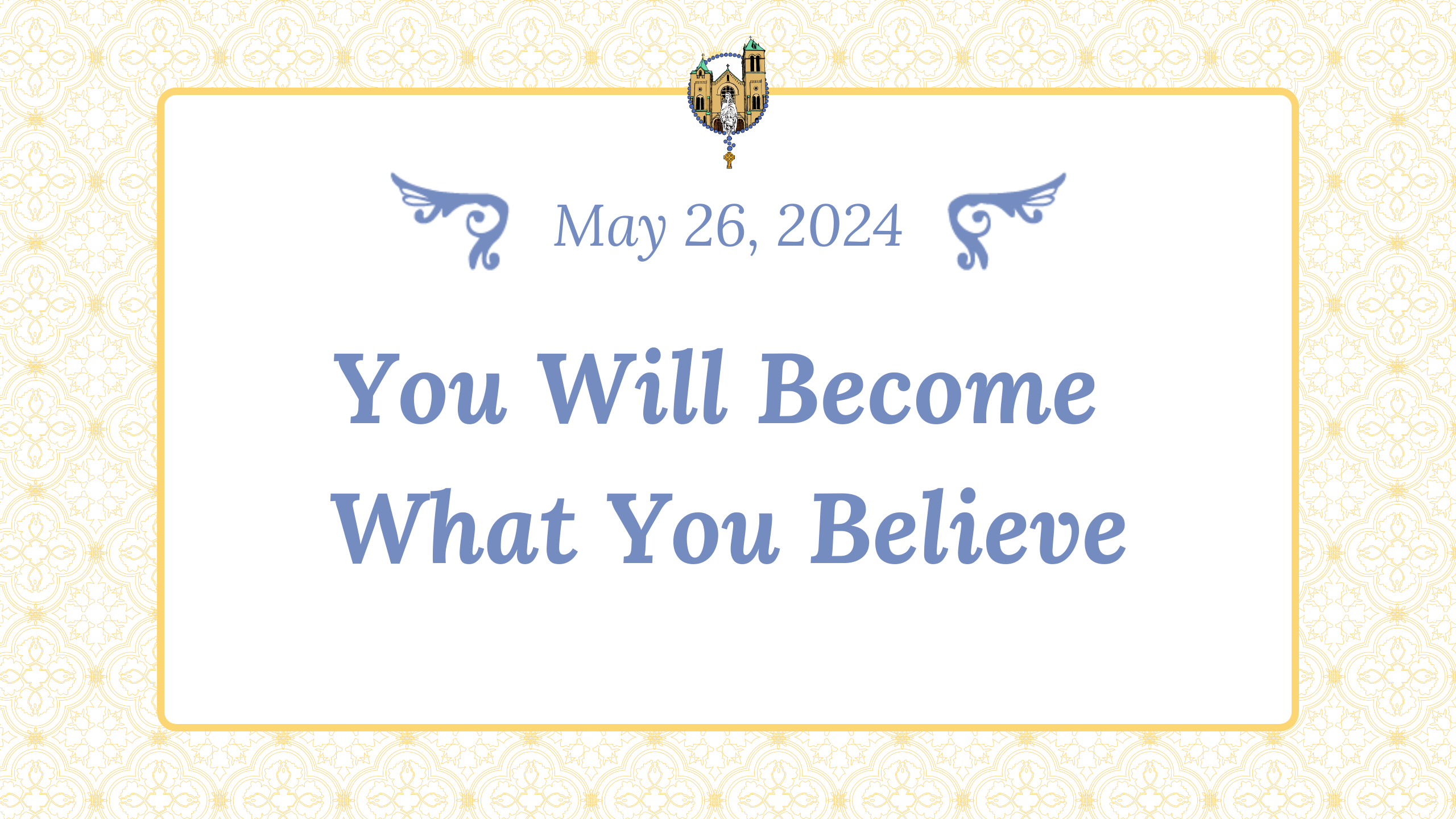 May 26 - You Will Become What You Believe