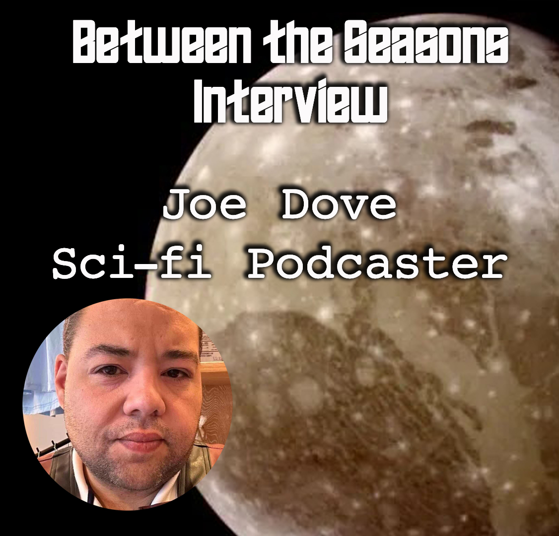 Between the Seasons: Interview with Joe Dove, sci-fi podcaster