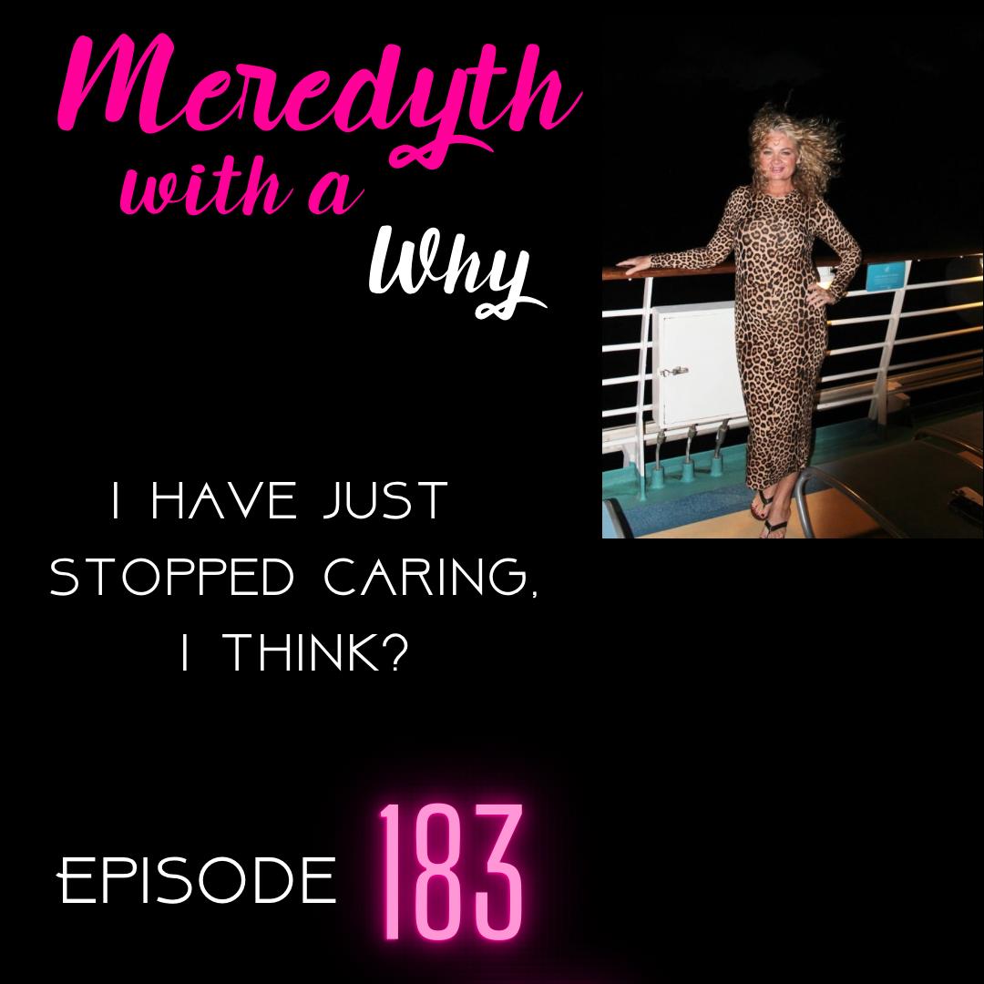 183: I Have Just Stopped Caring, I Think