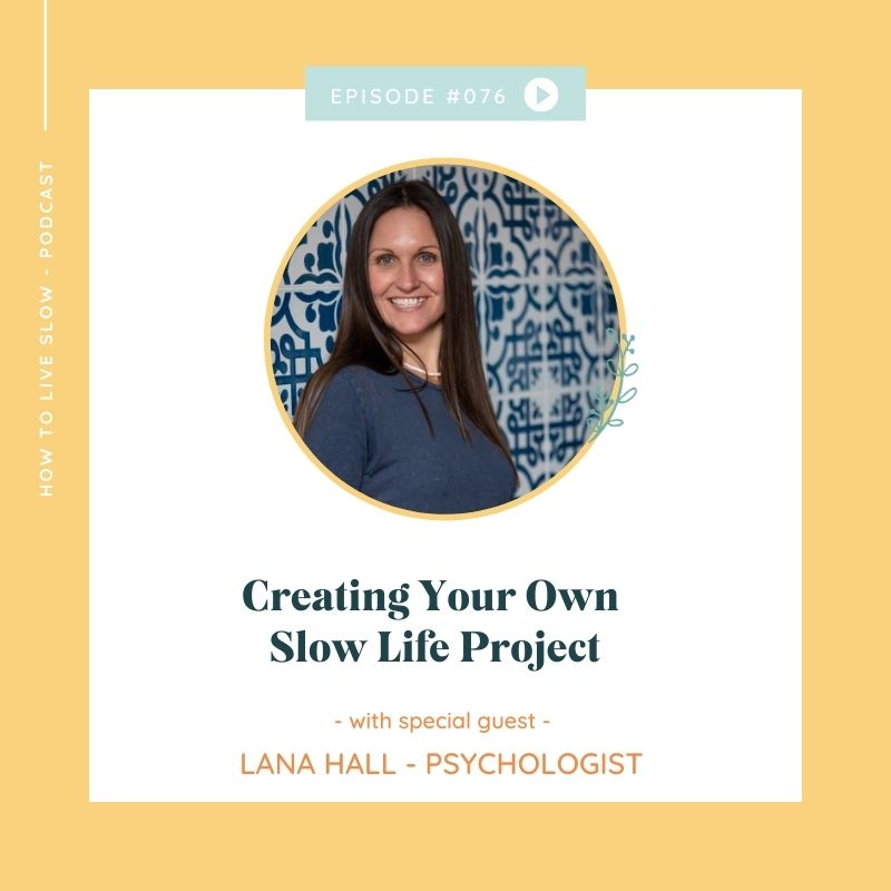 Ep 76 Creating your own Slow Life Project
