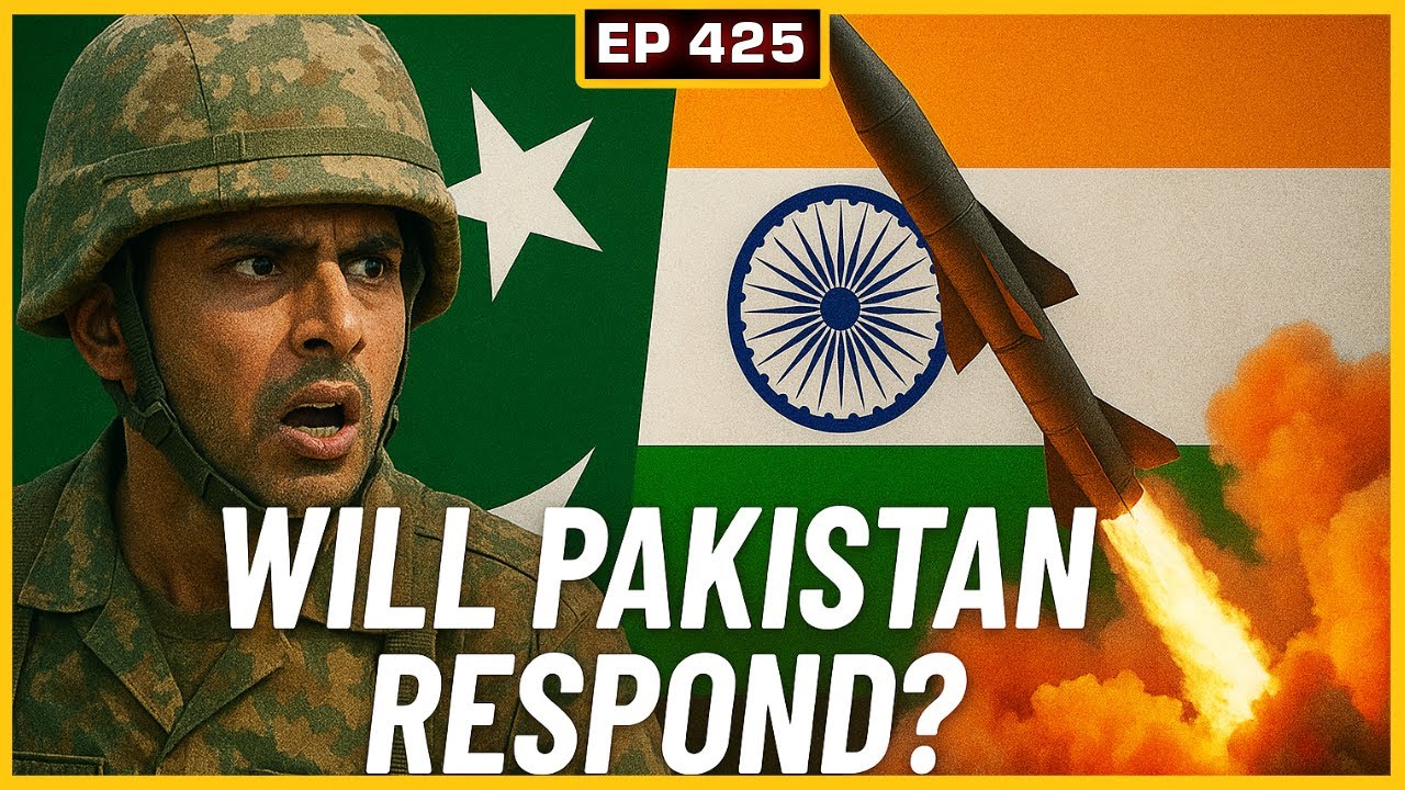 EP 425:  India Strikes! How will Pakistan Respond?