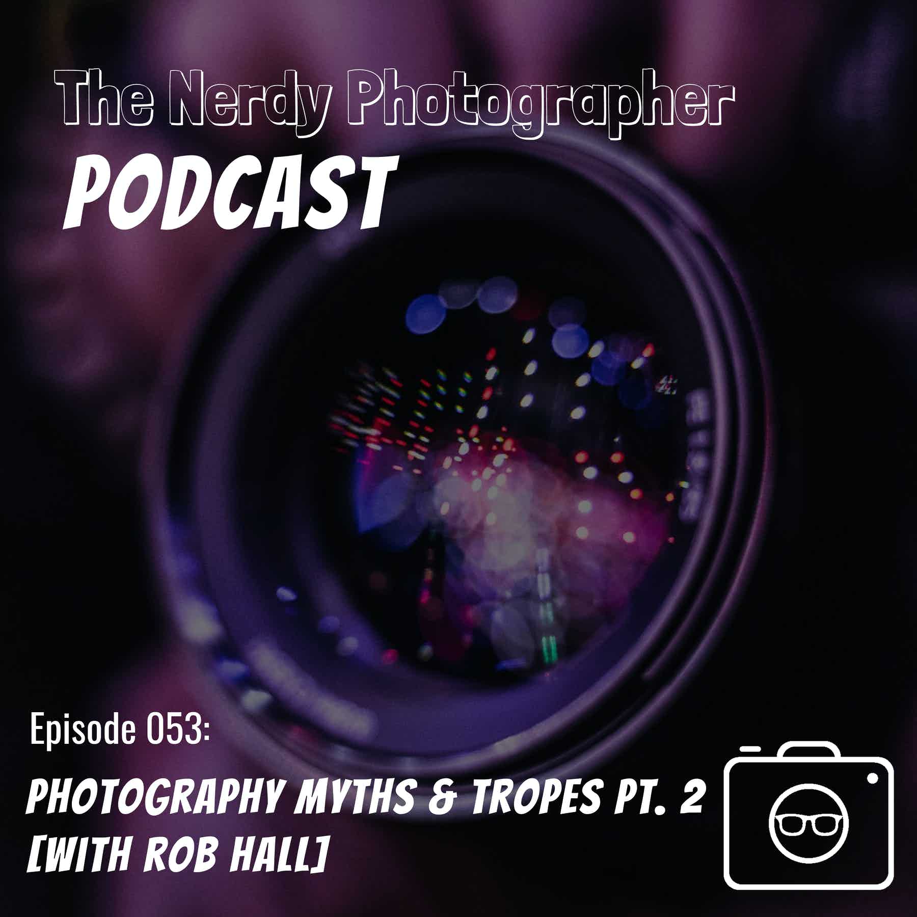 053 - Picture Perfect Lies: Exploring Common Myths in Photography Pt. 2