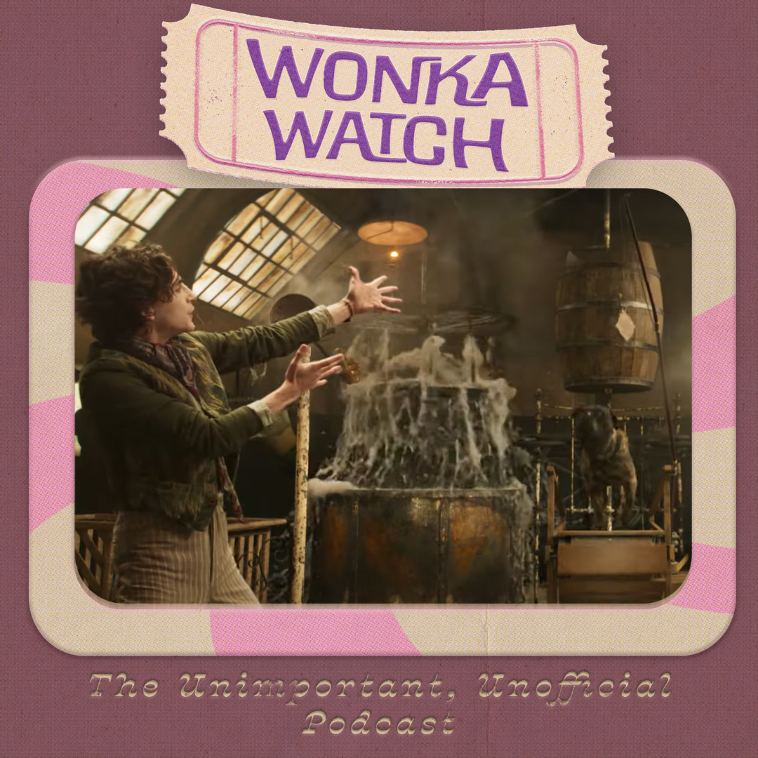 Wonka Watch: An Unimportant, Unofficial Podcast