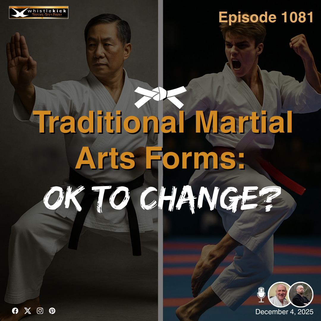 Episode 1081 - Traditional Martial Arts Forms: OK to Change?