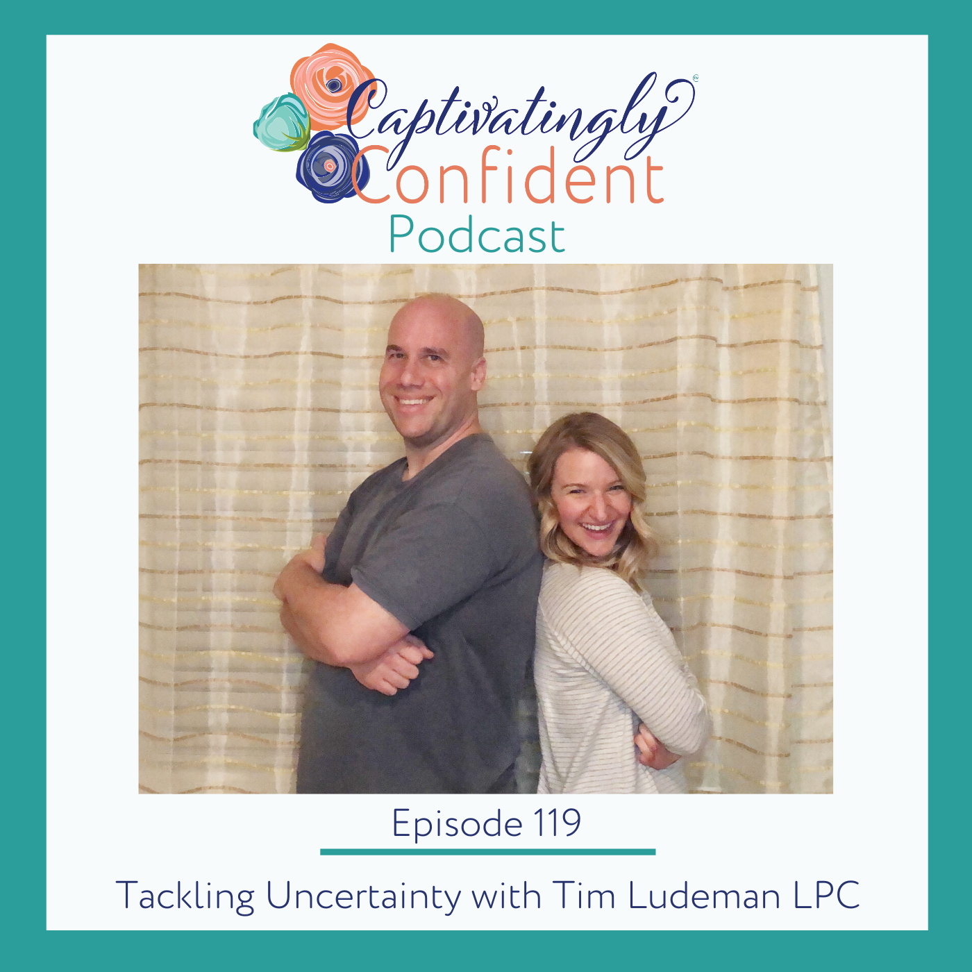 Episode 119- Tackling Uncertainty with Tim Ludeman, LPC