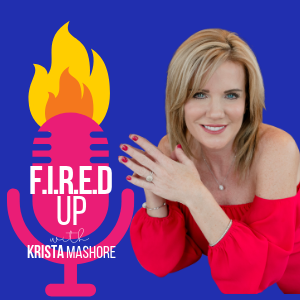 F.I.R.E.D UP with Krista Mashore