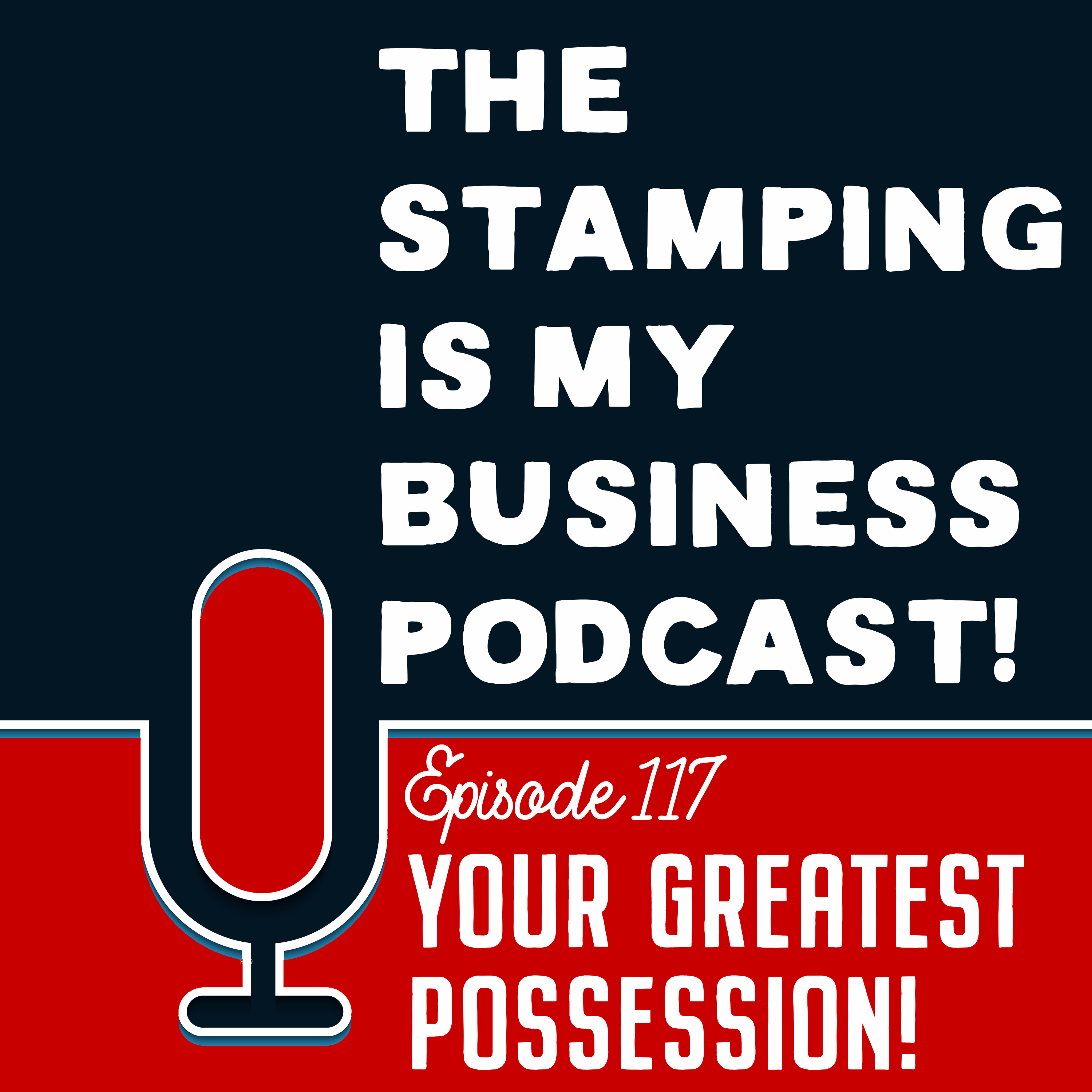 117 - Your Greatest Possession!
