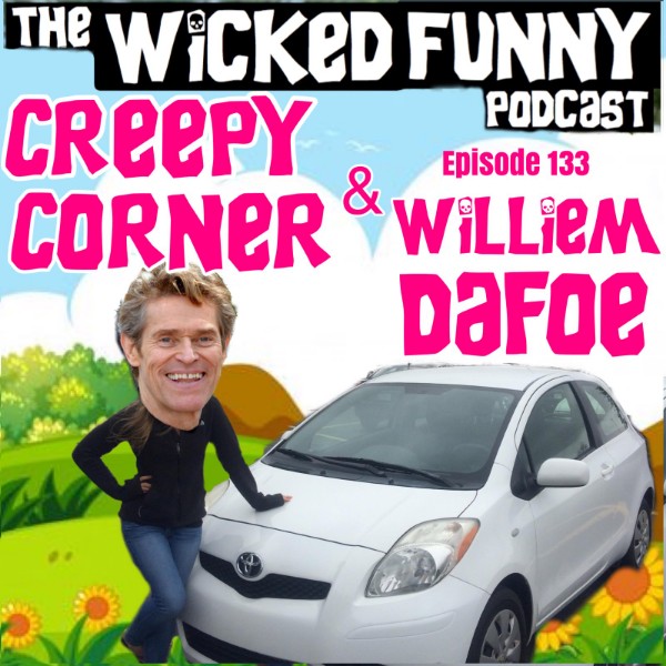 Episode 133 - CreepyCorner and Willem Dafoe!