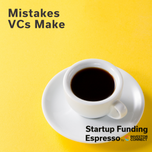 Startup Funding Espresso – Mistakes VCs Make