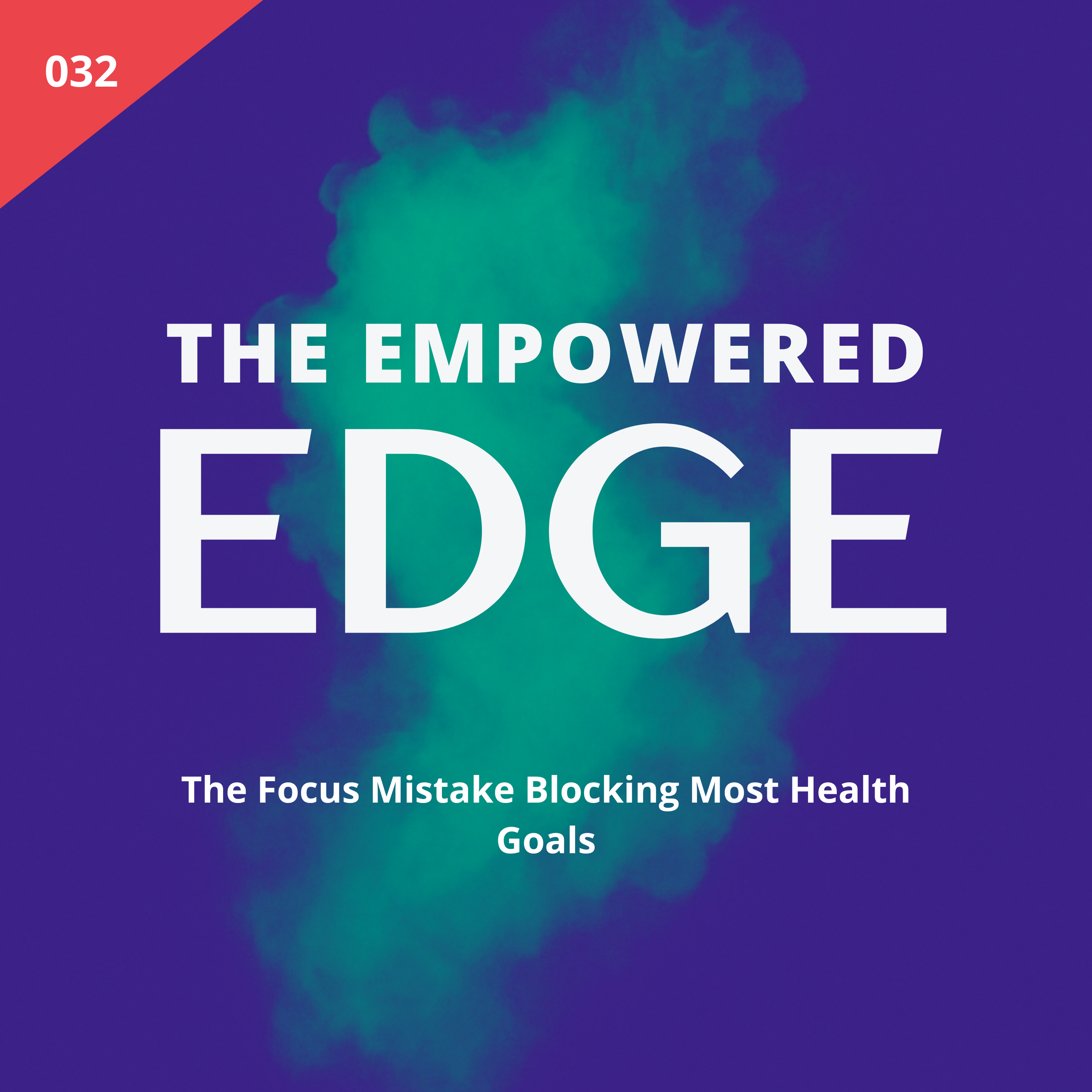032. The Focus Mistake Blocking Most Health Goals