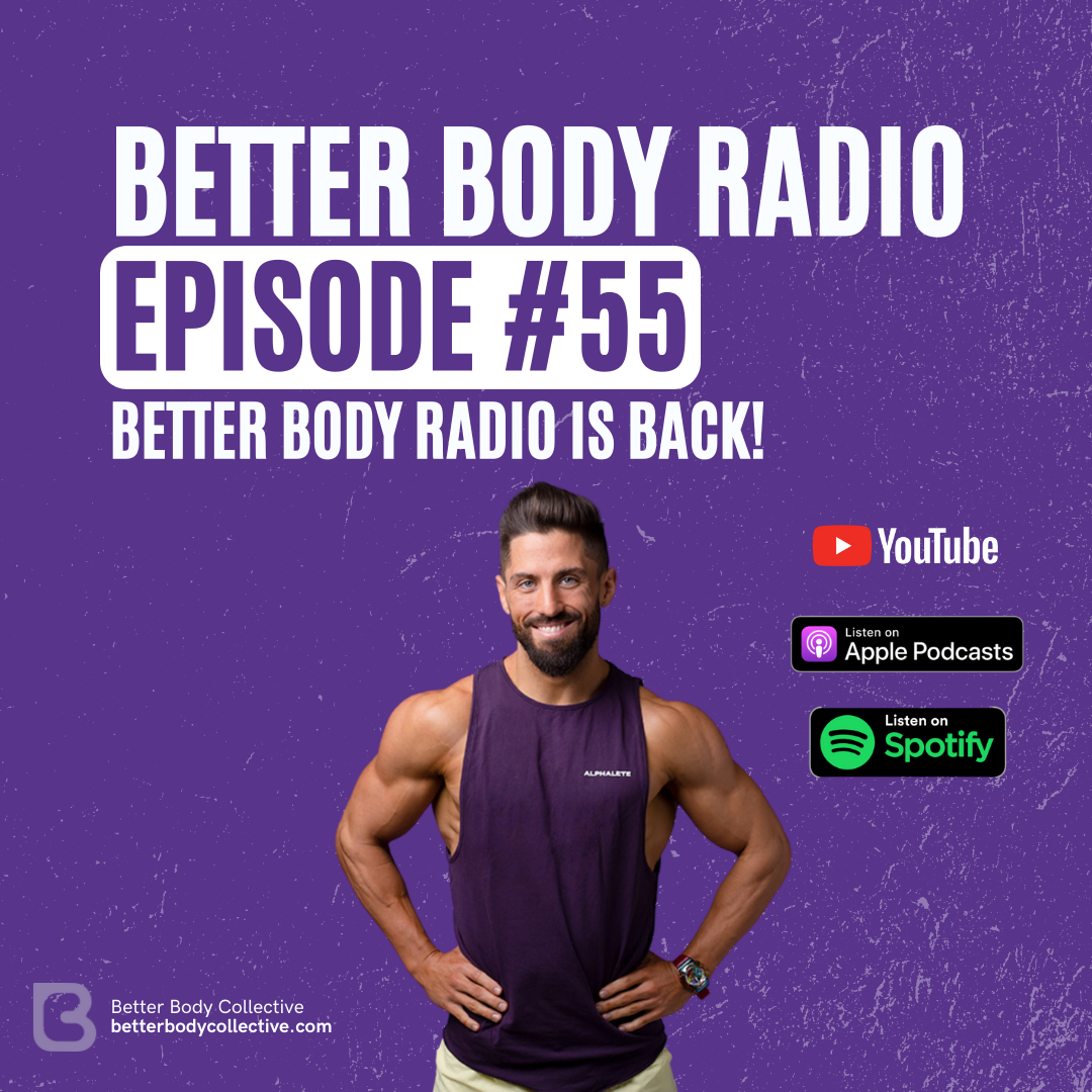 Episode #55 - Better Body Radio Is Back!