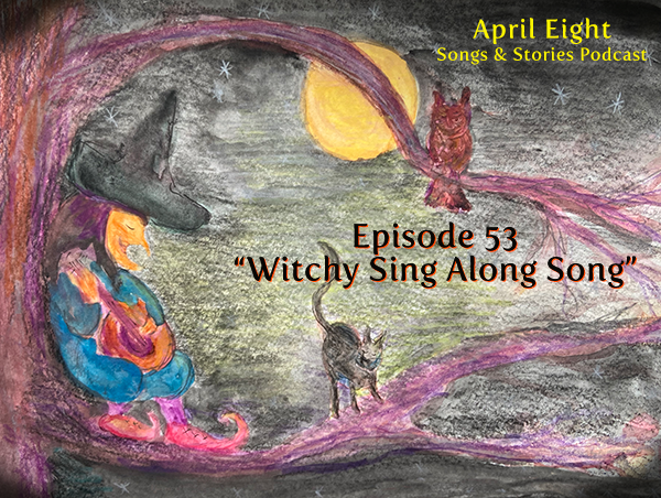 Ep 53: SONG: "The Witchy Sing-Along Song"