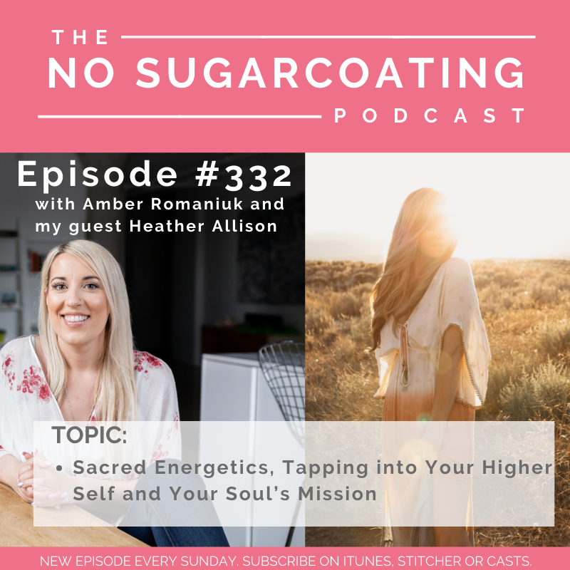 #332 Sacred Energetics, Tapping into Your Higher Self and Your Soul’s Mission With Guest Heather Allison