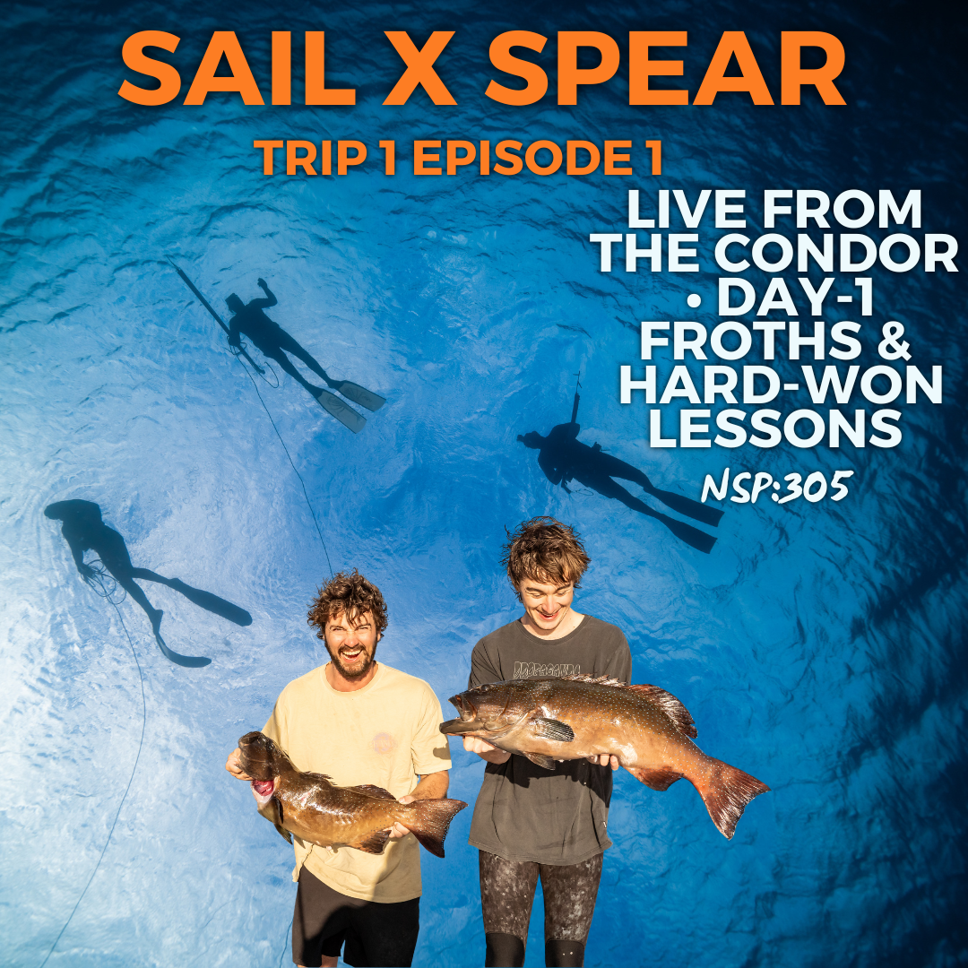 NSP:305 Sail X Spear Ep1: Hard Won Lessons and Frothy Tales
