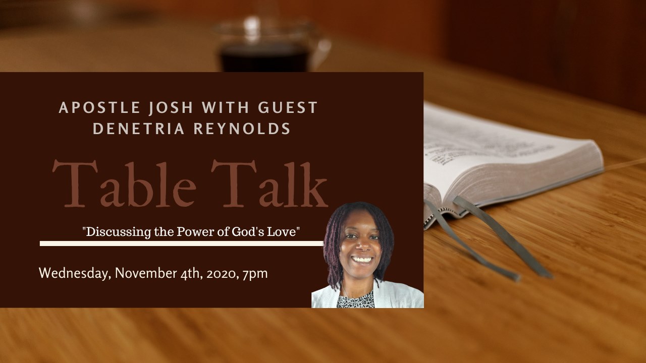 11/4/20 Table Talk Apostle Josh with Guest Denetria Reynolds