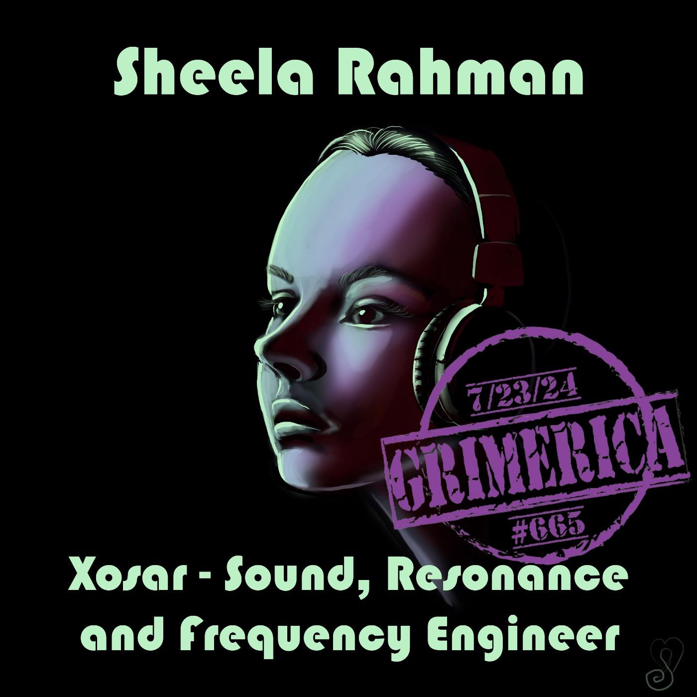 #665 - Sheela Rahman - Xosar - Sound, Resonance and Frequency Engineer