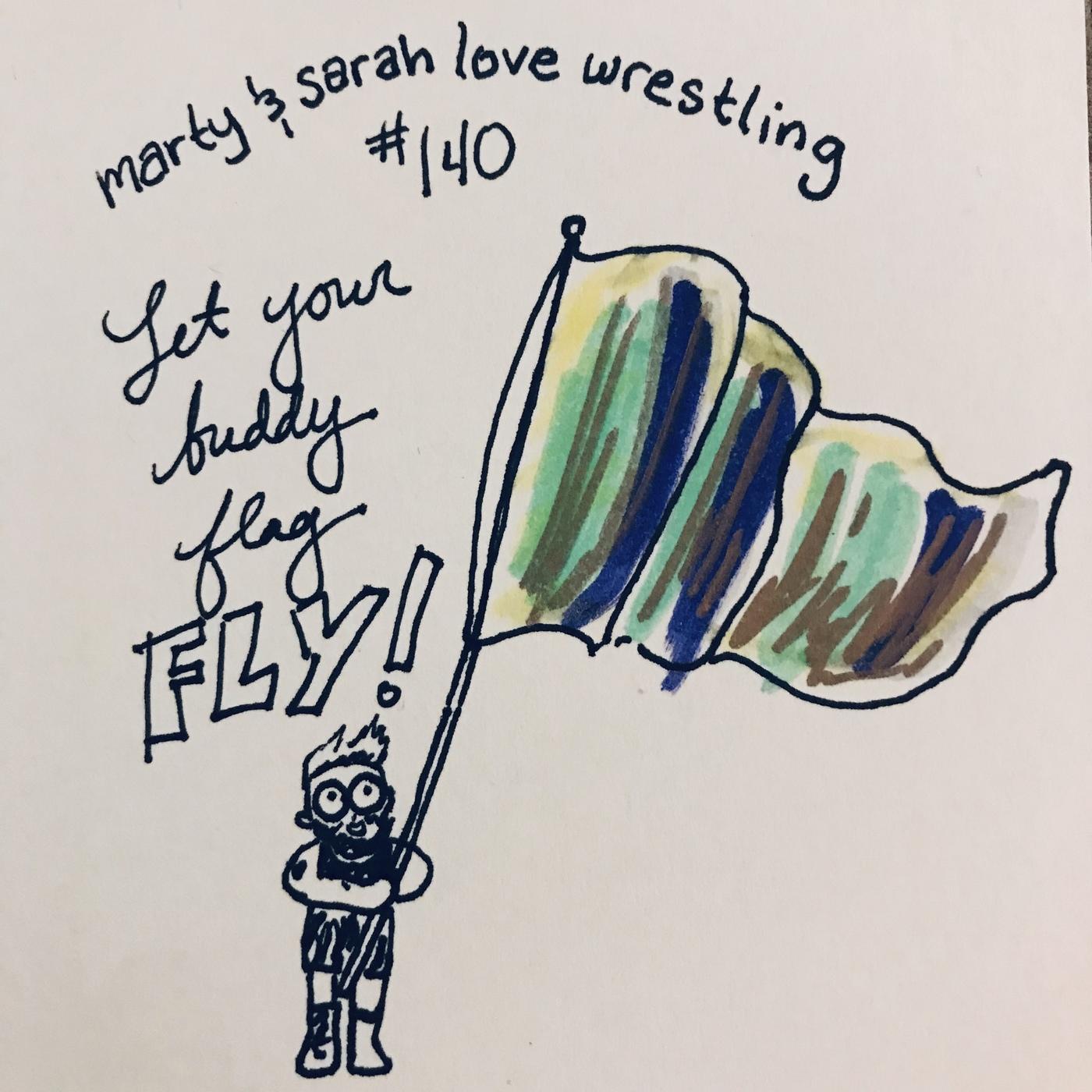 142: Episode 140: Let Your Buddy Flag Fly!
