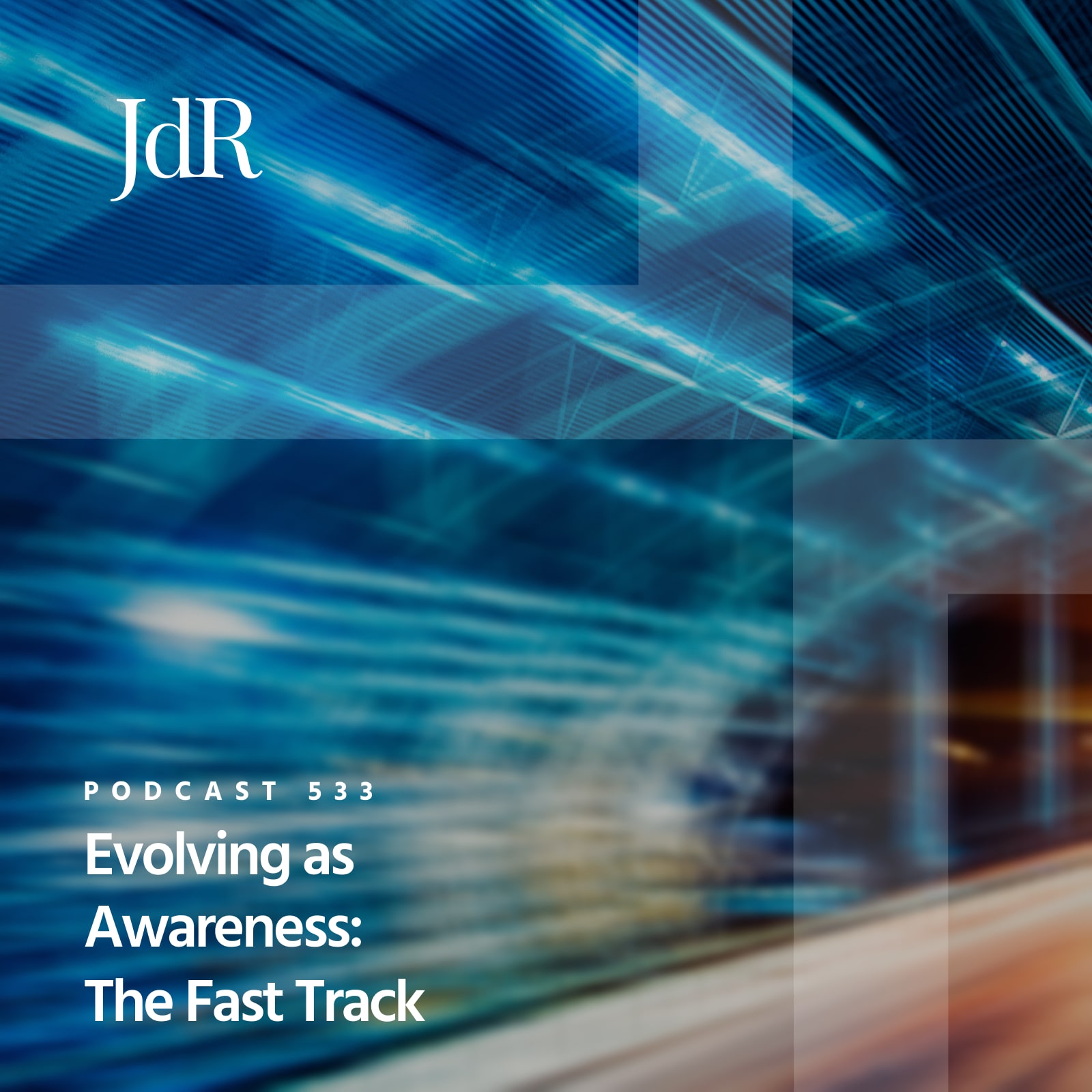 JdR Podcast 533 - Evolving as Awareness: The Fast Track