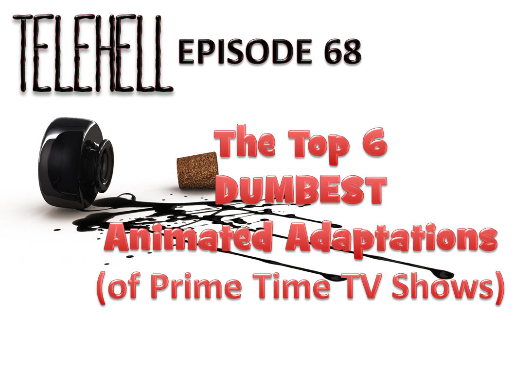 EPISODE 68 - The Top 6 Dumbest Animated Adaptations