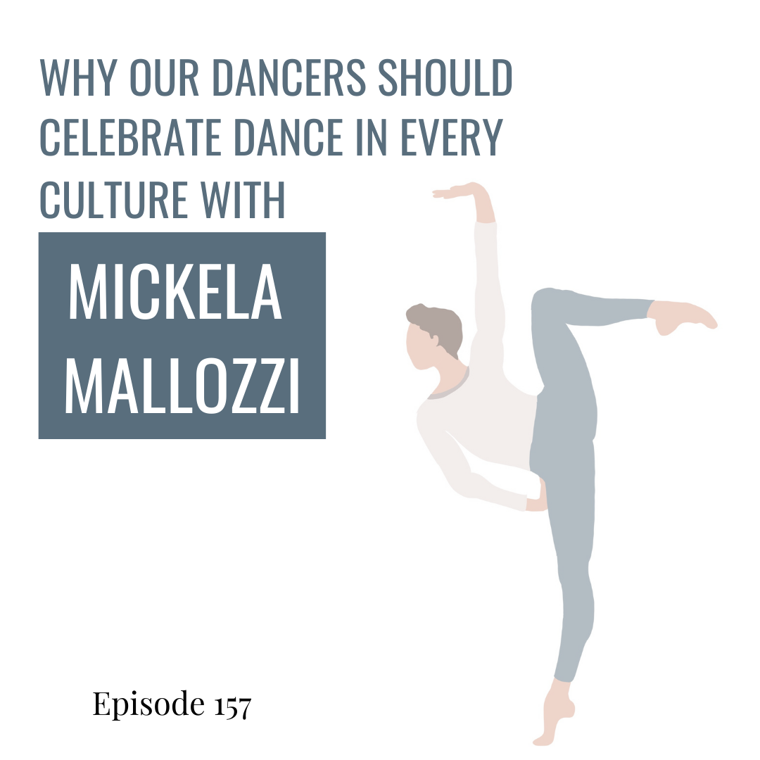 157. Why Our Dancers Should Celebrate Dance in Every Cutlure with Mickela Mallozzi