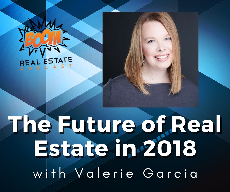 Episode 089 - The Future of Real Estate in 2018 with Valerie Garcia