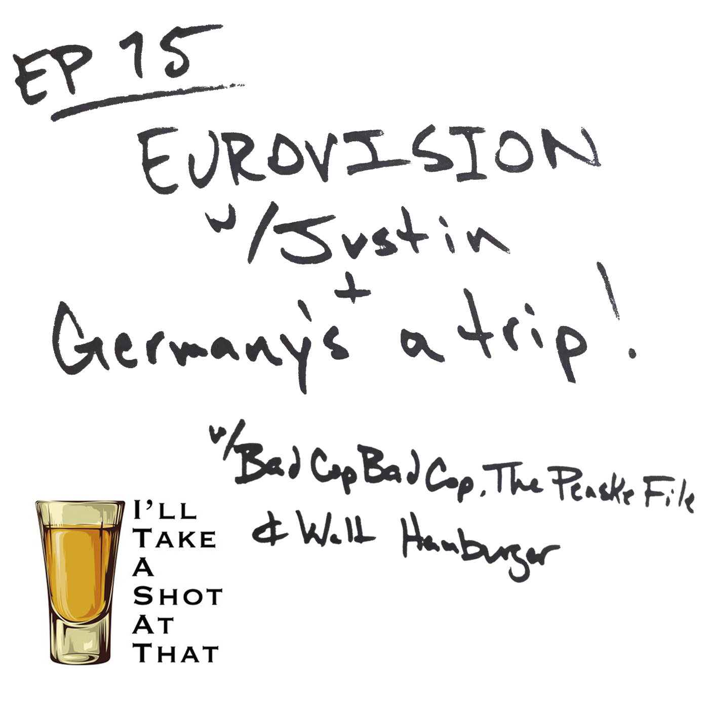 Ep15 - Eurovision w/ Justin + Germany's a Trip w/ Bad Cop Bad Cop, The Penske File & Walt Hamburger