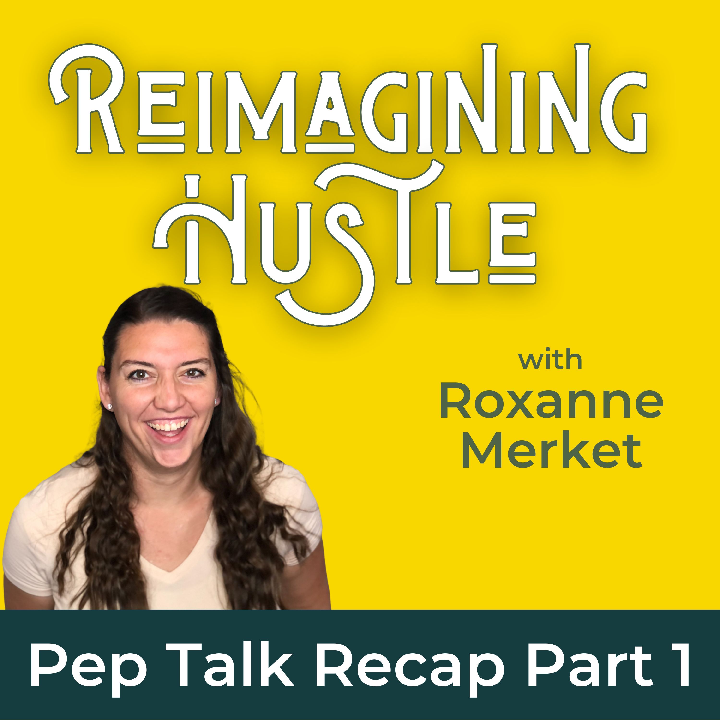 Pep Talk Recap Part 1 - Reimagining Hustle with Roxanne Merket