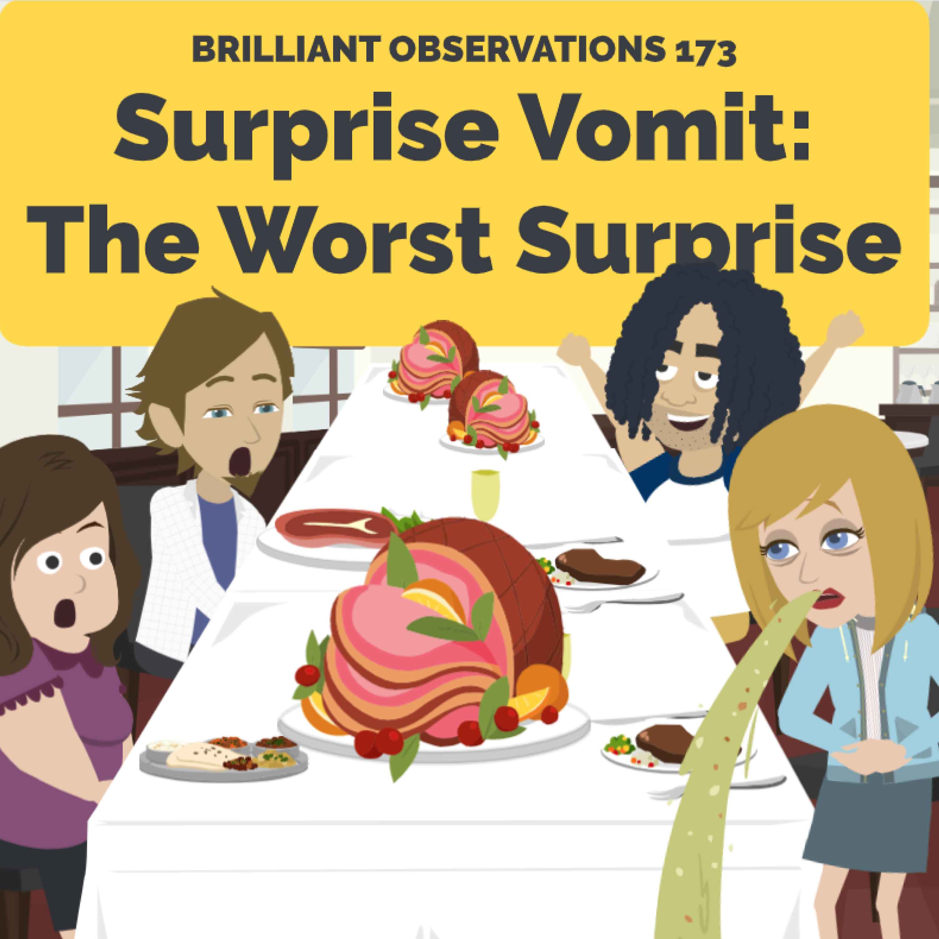Surprise Vomit: the Worst Surprise  |  Brilliant Observations 173