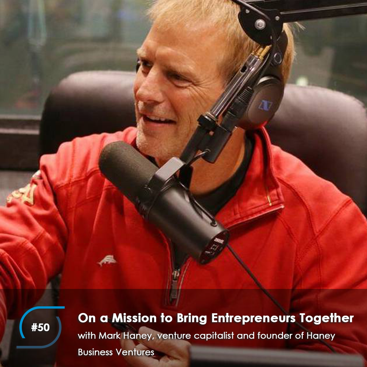 #50 - On a Mission to Bring Entrepreneurs Together, with Mark Haney