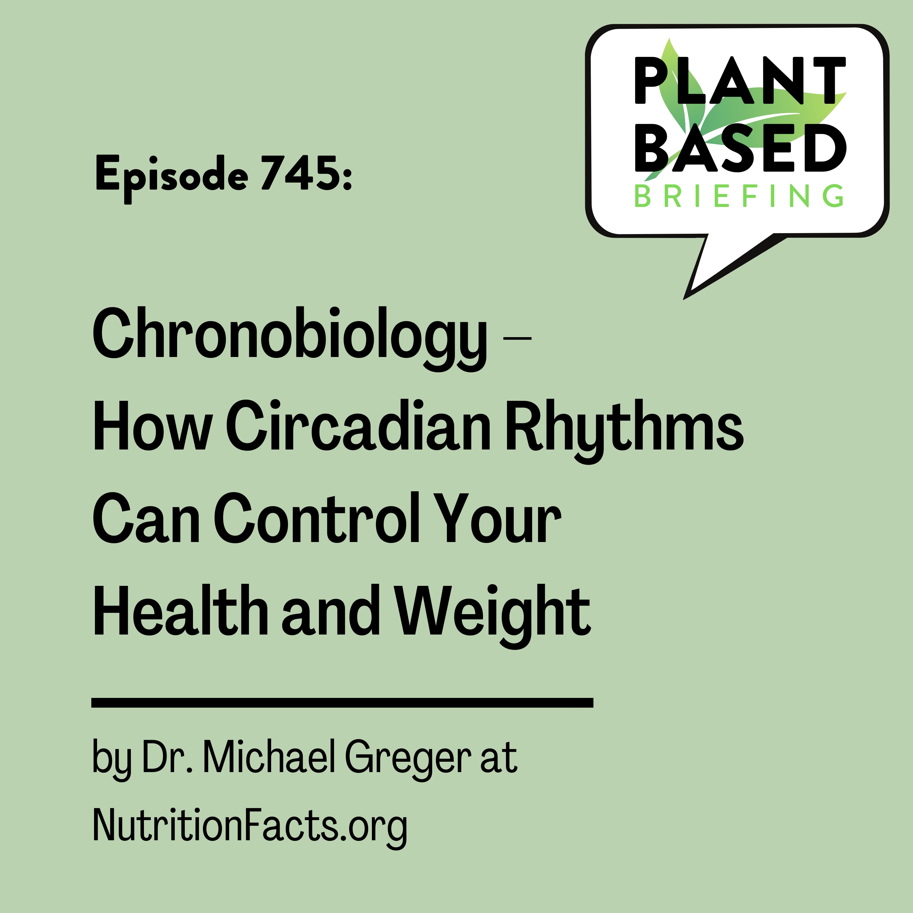 745: Chronobiology – How Circadian Rhythms Can Control Your Health and Weight by Dr. Michael Greger at NutritionFacts.org