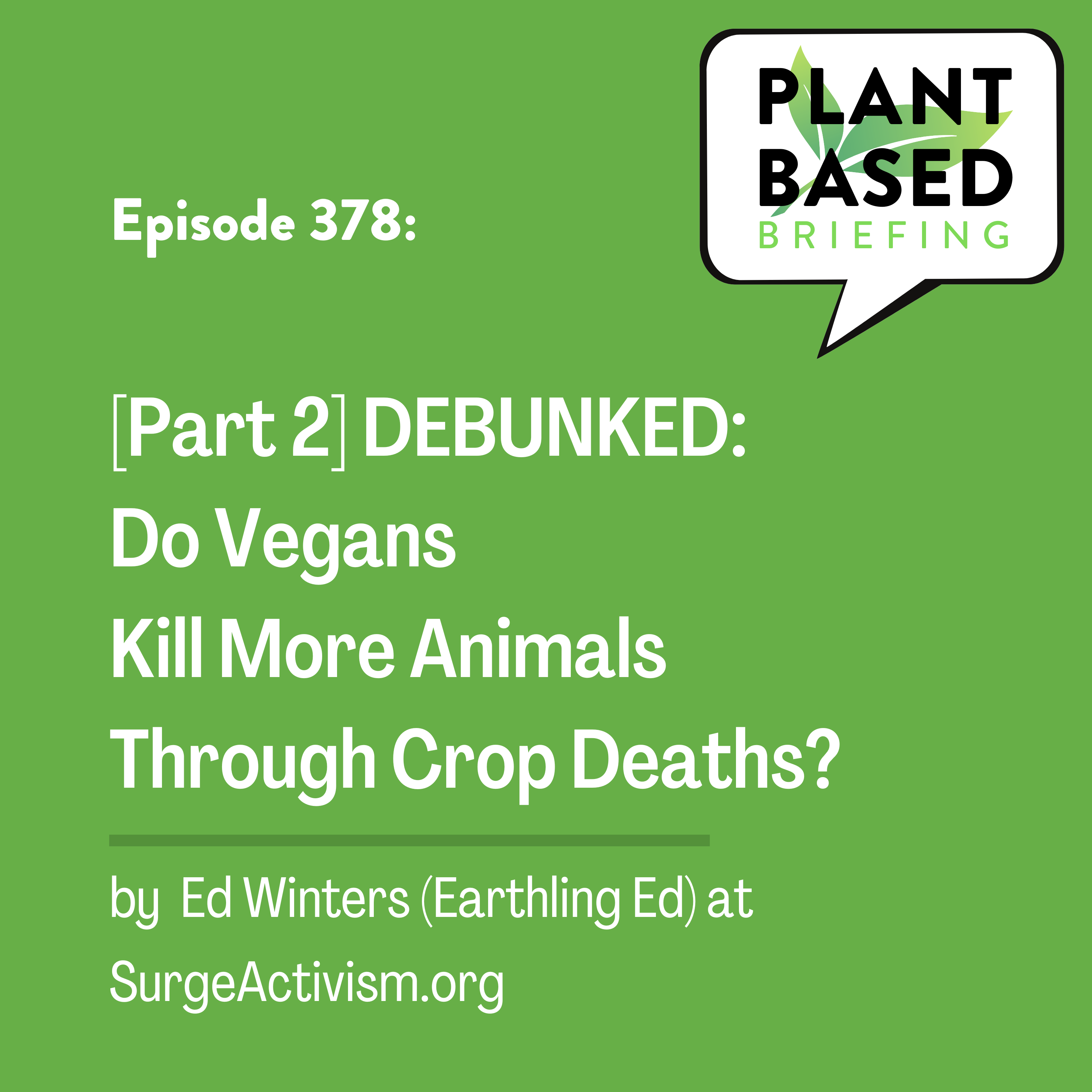 378: [Part 2] DEBUNKED: Do vegans kill more animals through crop deaths? By Ed Winters (Earthling Ed) at SurgeActivism.org