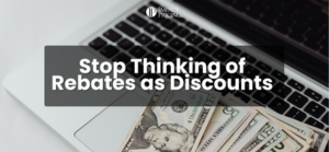 Blogcast: Stop Thinking of Rebates as Discounts — Here’s What They Really Do