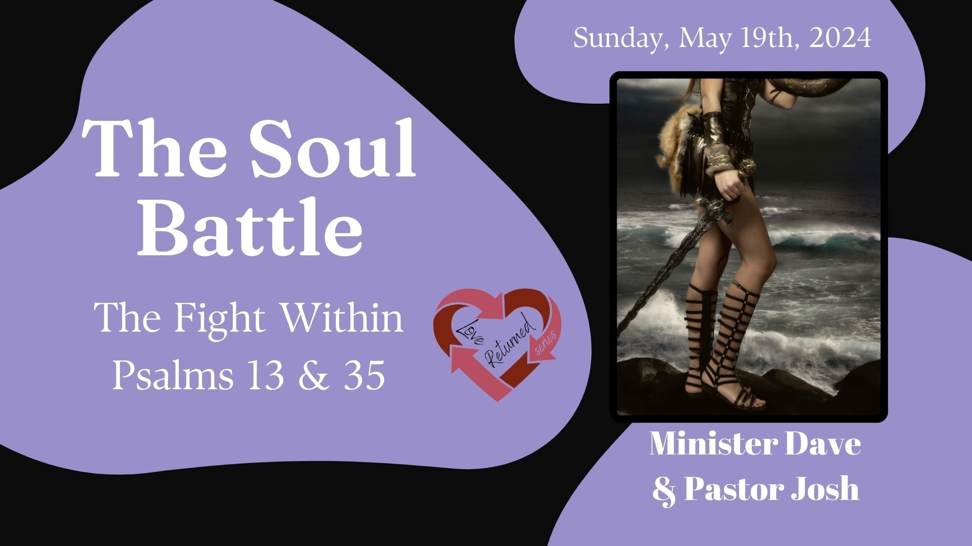 5/19/24 THE BATTLE OF THE SOUL Psalm 13 & 35
