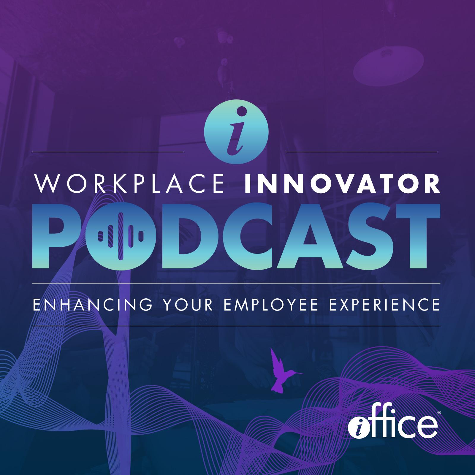 Workplace Innovator Podcast | Enhancing Your Employee Experience | Facility Management | CRE | Digital Workplace Technology