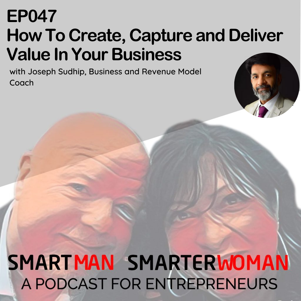 Episode 47: Joseph Sudhip - How To Create, Capture and Deliver Value In Your Business