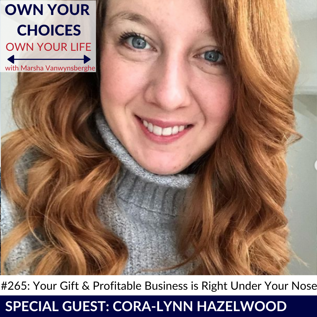 #265: Your Gift & Profitable Business is Right Under Your Nose with Cora-Lynn Hazelwood